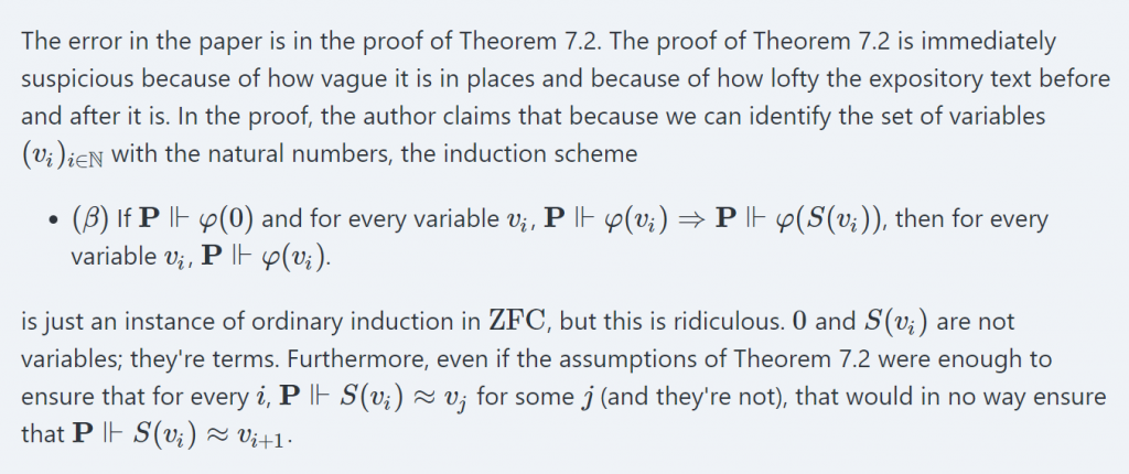 The error in the paper is in the proof of Theorem 7.2. The proof of Theorem 7.2 is immediately suspicious because of how vague it is in places and because of how lofty the expository text before and after it is. In the proof, the author claims that because we can identify the set of variables (vi)i∈N with the natural numbers, the induction scheme  (β) If P⊩φ(0) and for every variable vi, P⊩φ(vi)⇒P⊩φ(S(vi)), then for every variable vi, P⊩φ(vi). is just an instance of ordinary induction in ZFC, but this is ridiculous. 0 and S(vi) are not variables; they're terms. Furthermore, even if the assumptions of Theorem 7.2 were enough to ensure that for every i, P⊩S(vi)≈vj for some j (and they're not), that would in no way ensure that P⊩S(vi)≈vi+1.