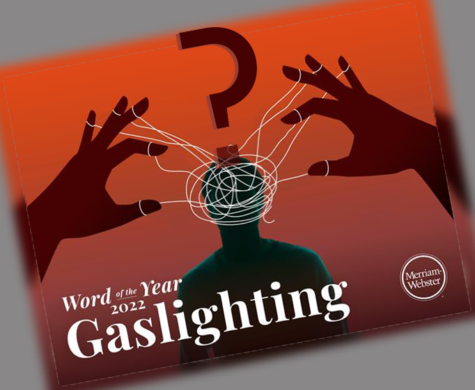 Philosophical Work on “Gaslighting” — MerriamWebster’s 2022 Word of